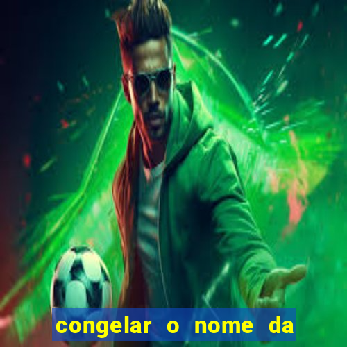 congelar o nome da pessoa no congelador